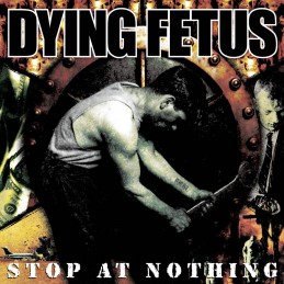 DYING FETUS - Stop At Nothing LP - Limited Edition