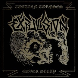 EXPULSION - Certain Corpses Never Decay CD