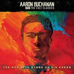 AARON BUCHANAN AND THE CULT CLASSICS : "The man with stars on his knees" LIMITED EDITION O'CARD CD with 5 bonus tracks PREORDER